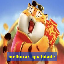 melhorar qualidade da foto